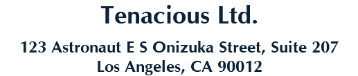 Tenacious Ltd. 123 Astronaut E S Onizuka Street, Suite 207 Los Angeles, CA 90012
